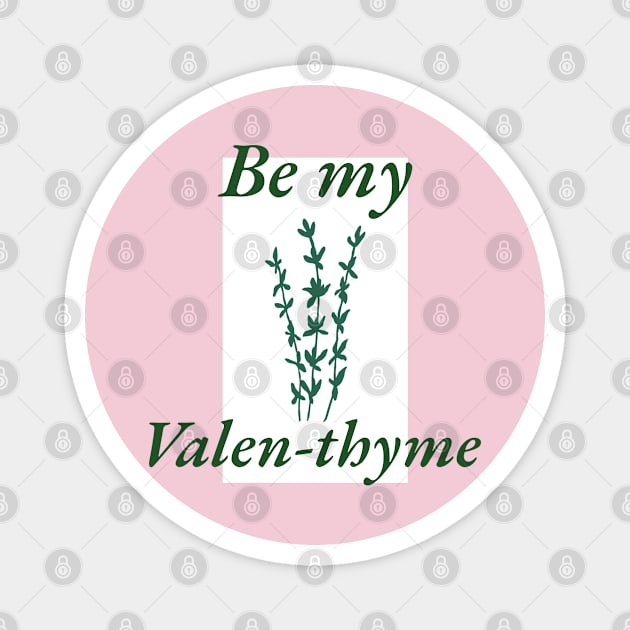 Be My Valen-thyme Magnet by TeaTimeTees